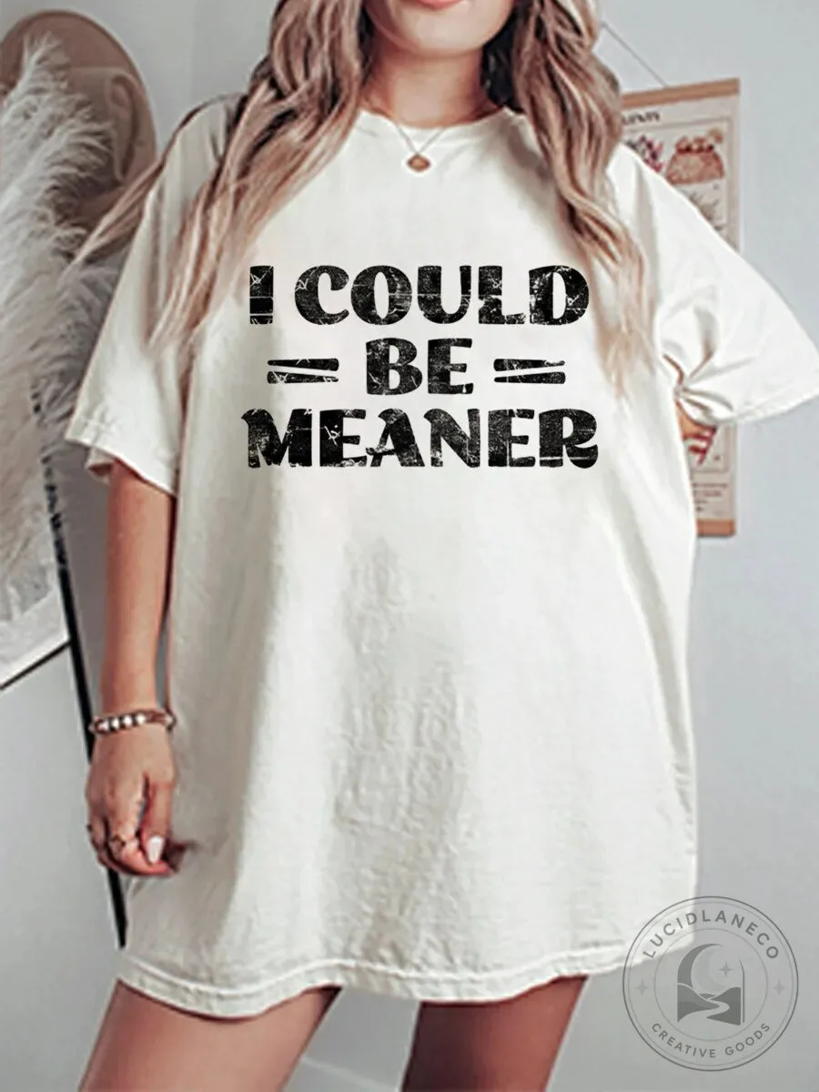 I Could Be Meaner Funny Sarcastic Quote Distressed Graphic T-Shirt